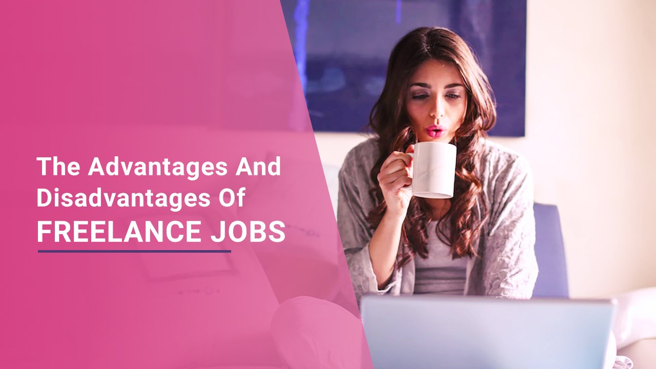 Know The Advantages And Disadvantages Of Freelance Jobs In Internet