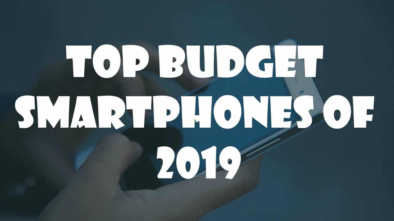 Top Budget Smartphones Of 2019