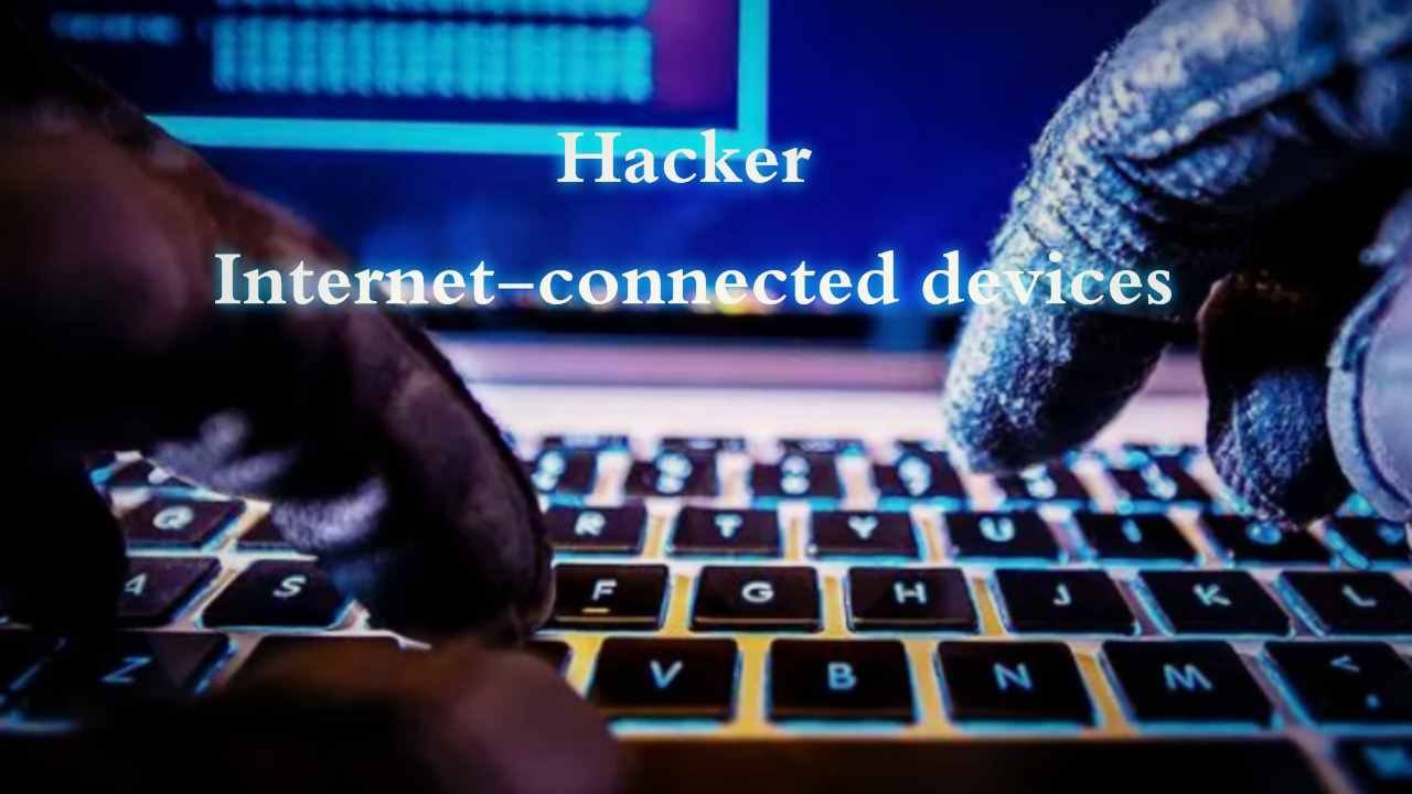 Hacker Internet Connected Devices