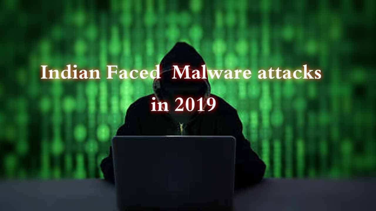 Indian Faced Malware Attacks In 2019