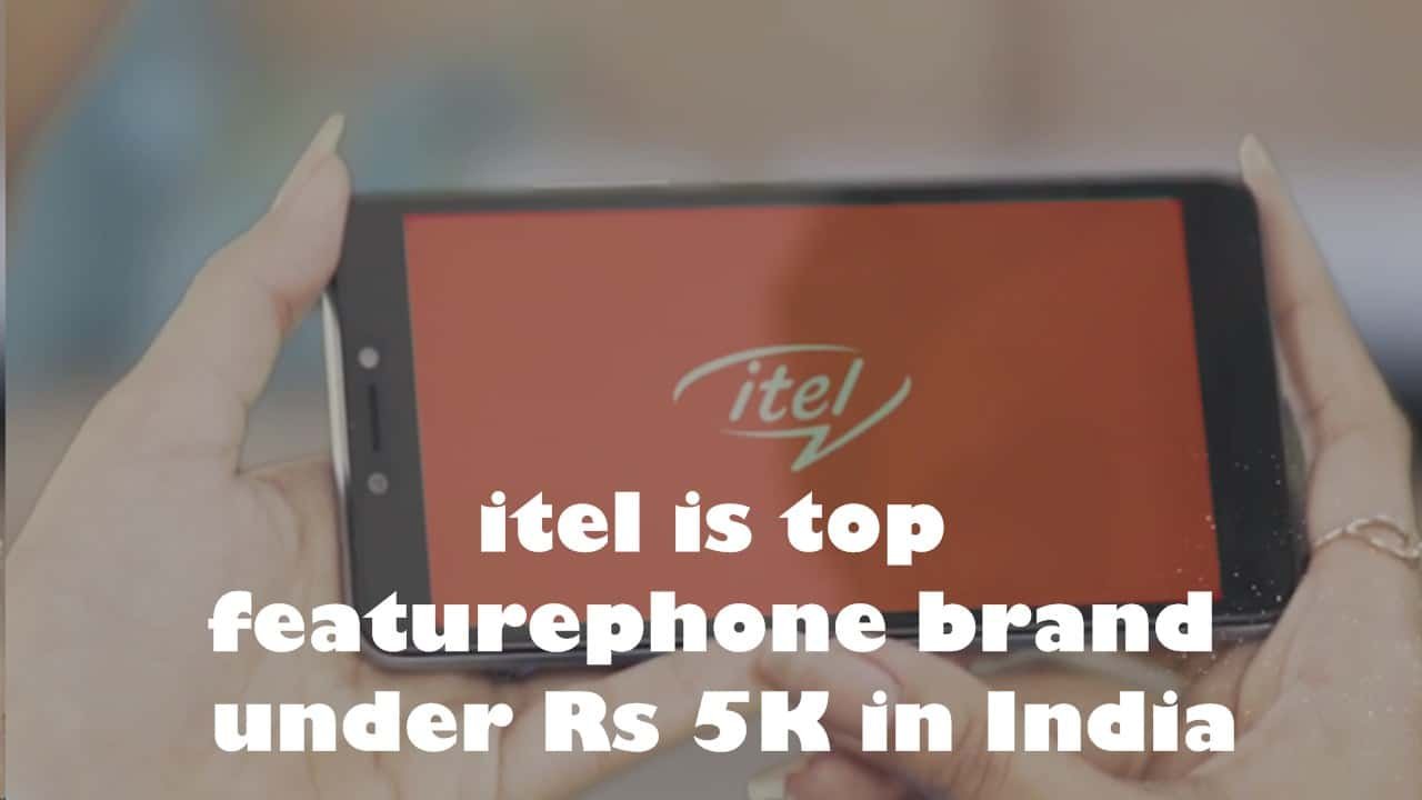 Itel Is The Top Featurephone Brand Under Rs 5 K