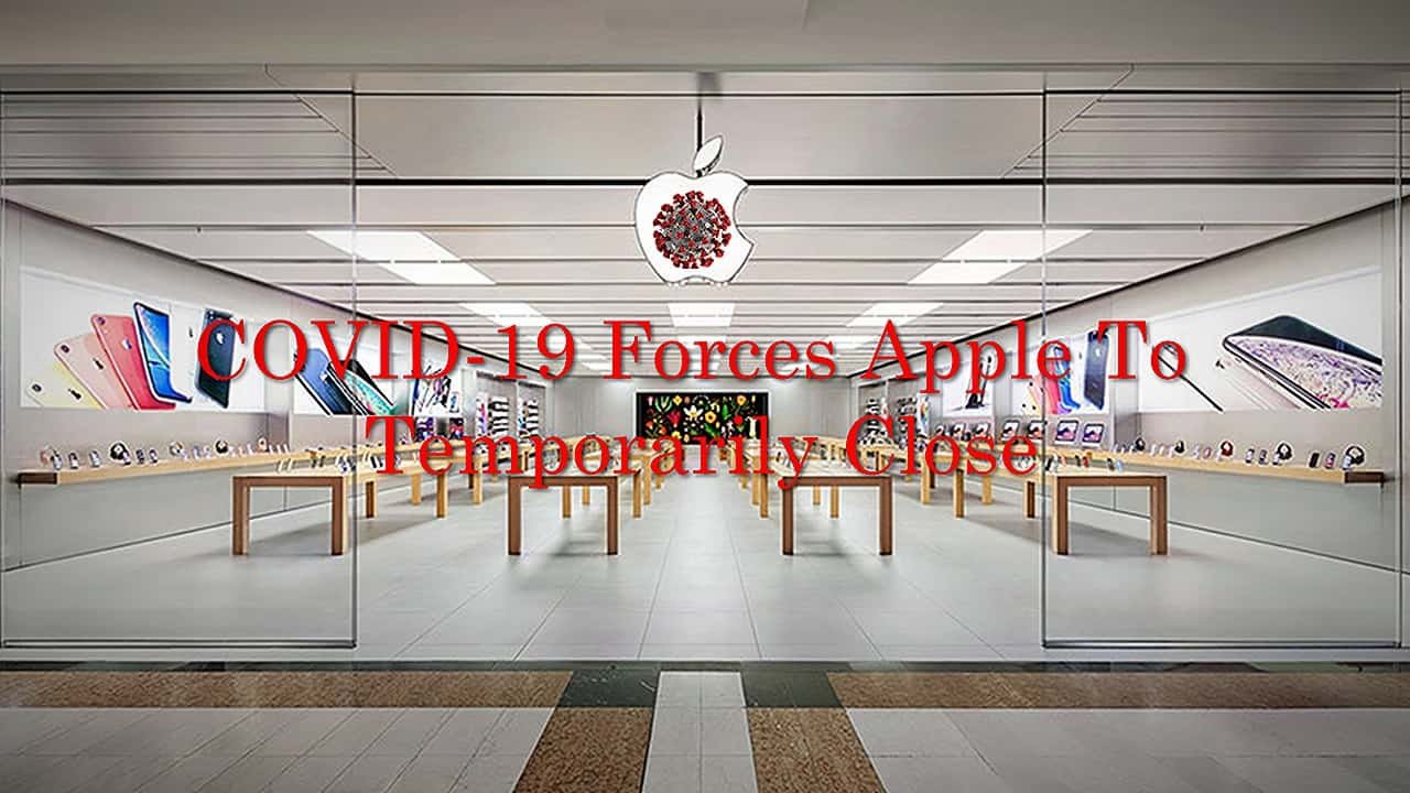 C O V I D 19 Forces Apple To Temporarily Close