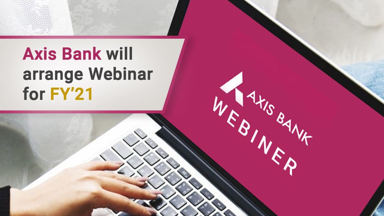 Axis Bank Will Arrange A Free Webinar For F Y’21