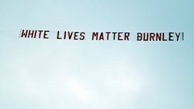 White Lives Matter Banner Flown Above Etihad Stadium Burnley Slams Fans