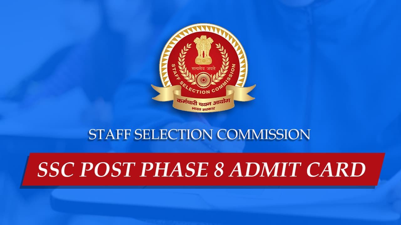 S S C Selection Post Phase 8 Admit Cards 2020