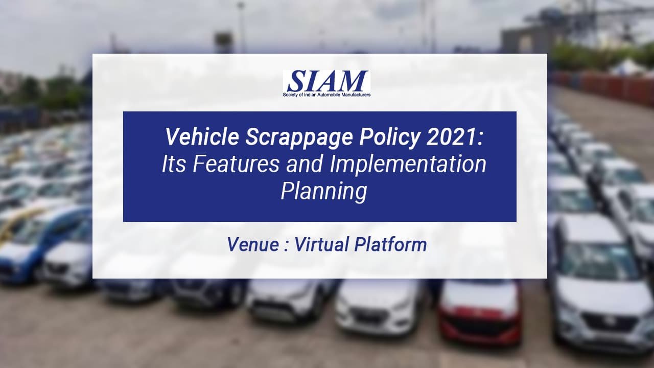 S I A M Hosts Webinar On Vehicle Scrappage Policy 2021