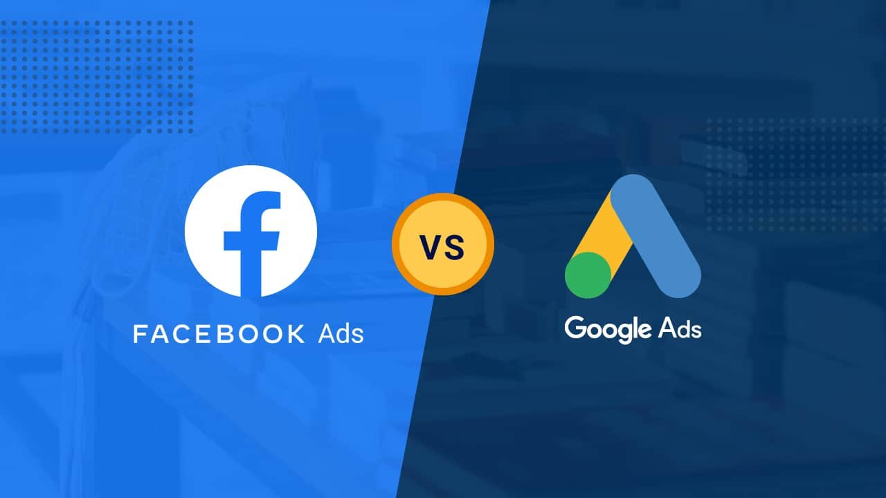 Facebook Ads Vs Google Ads Comparison